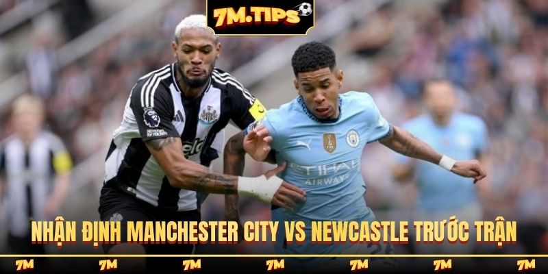 Nhận định Manchester City vs Newcastle tình hình trước trận