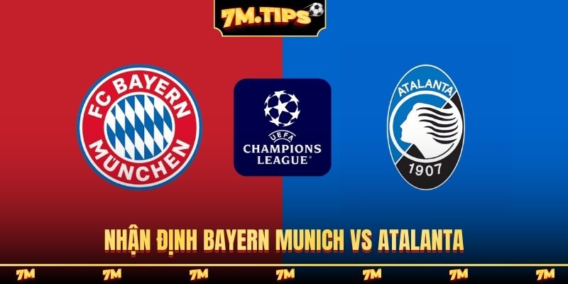 Nhận định Bayern Munich vs Atalanta, 03h00, 19/03, C1 châu Âu